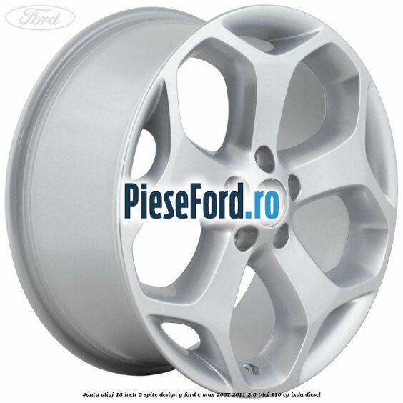 Janta aliaj 18 inch, 5 spite, design Y Ford C-Max 2007-2011 2.0 TDCi 110 cp IXDA diesel