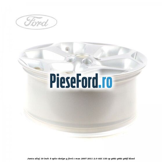 Janta aliaj 18 inch, 5 spite, design Y Ford C-Max 2007-2011 2.0 TDCi 133 cp Janta aliaj 18 inch, 5 spite, design Y Ford C-Max 2007-2011 2.0 TDCi 133 cp G6DC, G6DE, G6DF diesel