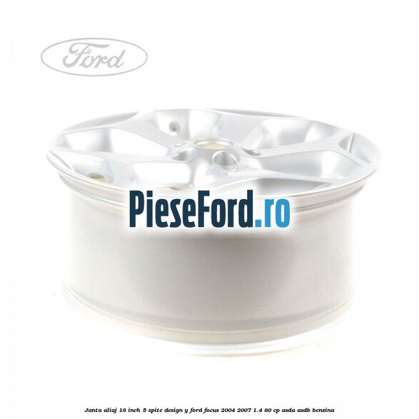Janta aliaj 18 inch, 5 spite, design Y Ford Focus 2004-2007 1.4 80 cp Janta aliaj 18 inch, 5 spite, design Y Ford Focus 2004-2007 1.4 80 cp ASDA, ASDB benzina