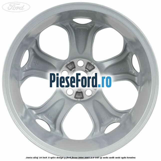 Janta aliaj 18 inch, 5 spite, design Y Ford Focus 2004-2007 2.0 145 cp Janta aliaj 18 inch, 5 spite, design Y Ford Focus 2004-2007 2.0 145 cp AODA, AODB, AODE, SYDA benzina