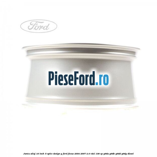 Janta aliaj 18 inch, 5 spite, design Y Ford Focus 2004-2007 2.0 TDCi 136 cp G6DA, G6DB, G6DD, G6DG diesel