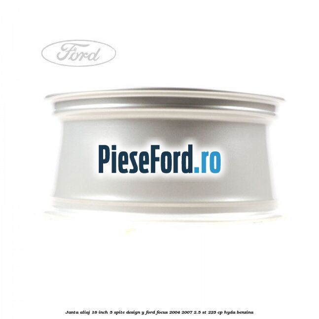 Janta aliaj 18 inch, 5 spite, design Y Ford Focus 2004-2007 2.5 ST 225 cp HYDA benzina