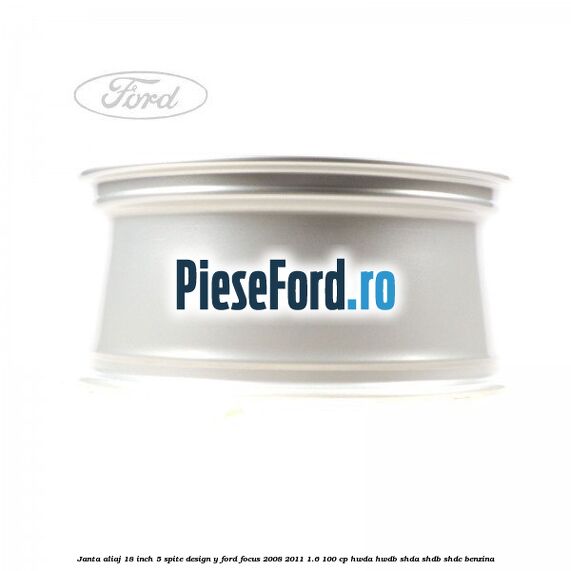 Janta aliaj 18 inch, 5 spite, design Y Ford Focus 2008-2011 1.6 100 cp HWDA, HWDB, SHDA, SHDB, SHDC benzina