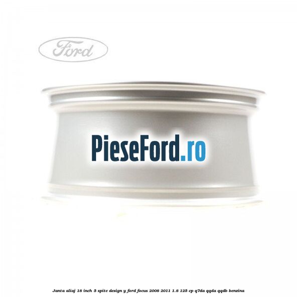 Janta aliaj 18 inch, 5 spite, design Y Ford Focus 2008-2011 1.8 125 cp Q7DA, QQDA, QQDB benzina