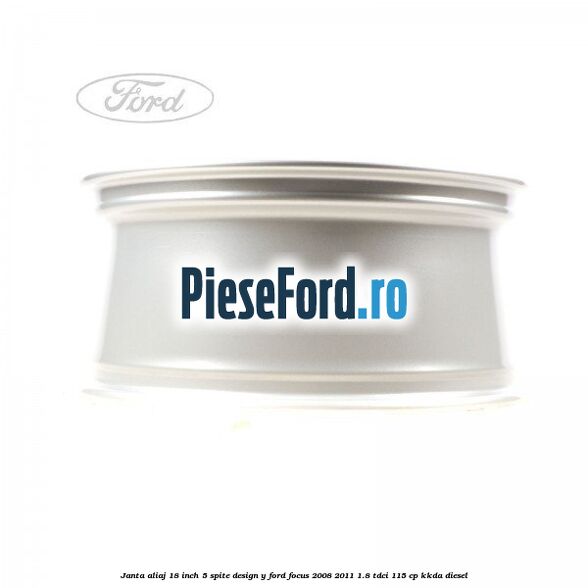 Janta aliaj 18 inch, 5 spite, design Y Ford Focus 2008-2011 1.8 TDCi 115 cp Janta aliaj 18 inch, 5 spite, design Y Ford Focus 2008-2011 1.8 TDCi 115 cp KKDA diesel