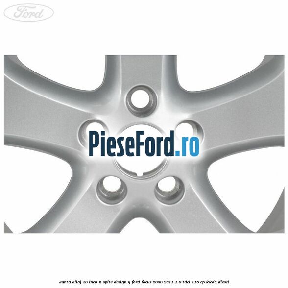 Janta aliaj 18 inch, 5 spite, design Y Ford Focus 2008-2011 1.8 TDCi 115 cp Janta aliaj 18 inch, 5 spite, design Y Ford Focus 2008-2011 1.8 TDCi 115 cp KKDA diesel