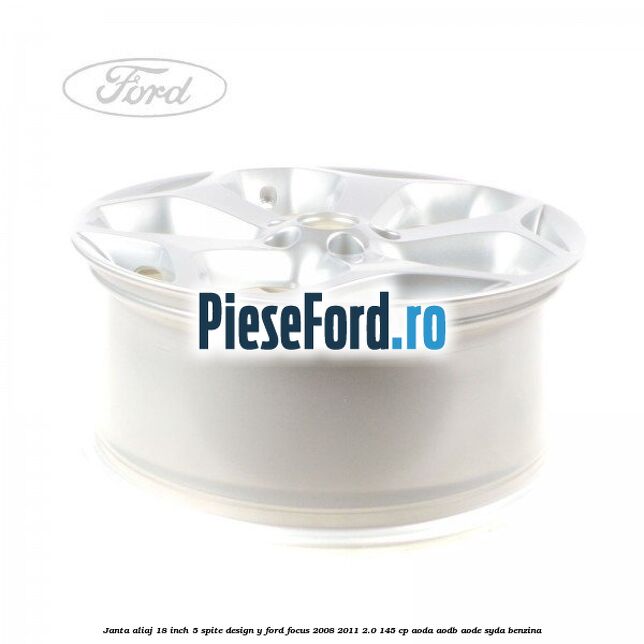 Janta aliaj 18 inch, 5 spite, design Y Ford Focus 2008-2011 2.0 145 cp Janta aliaj 18 inch, 5 spite, design Y Ford Focus 2008-2011 2.0 145 cp AODA, AODB, AODE, SYDA benzina