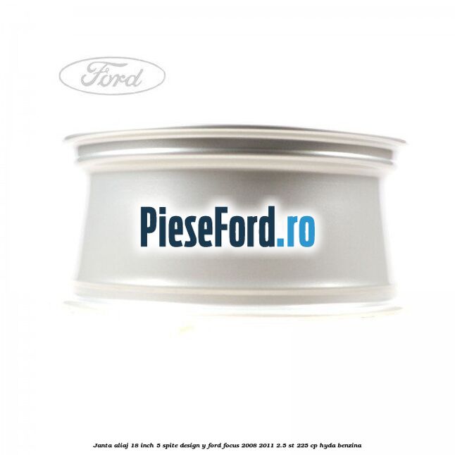 Janta aliaj 18 inch, 5 spite, design Y Ford Focus 2008-2011 2.5 ST 225 cp HYDA benzina