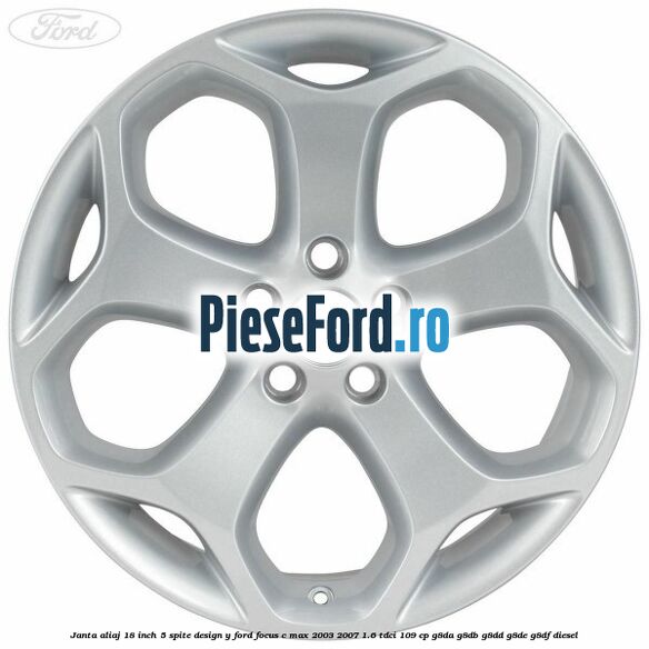 Janta aliaj 18 inch, 5 spite, design Y Ford Focus C-Max 2003-2007 1.6 TDCi 109 cp G8DA, G8DB, G8DD, G8DE, G8DF diesel