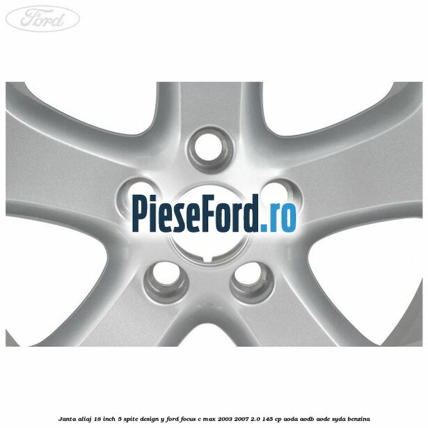 Janta aliaj 18 inch, 5 spite, design Y Ford Focus C-Max 2003-2007 2.0 145 cp Janta aliaj 18 inch, 5 spite, design Y Ford Focus C-Max 2003-2007 2.0 145 cp AODA, AODB, AODE, SYDA benzina