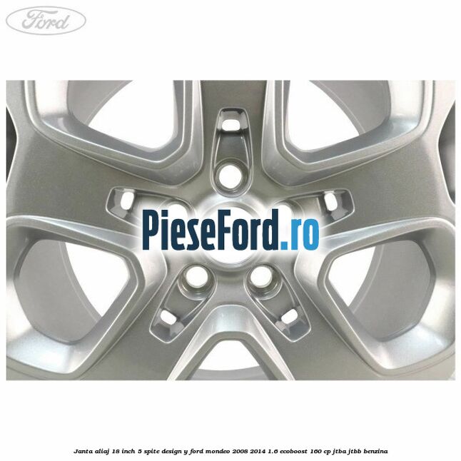 Janta aliaj 18 inch, 5 spite design Y Ford Mondeo 2008-2014 1.6 EcoBoost 160 cp JTBA, JTBB benzina