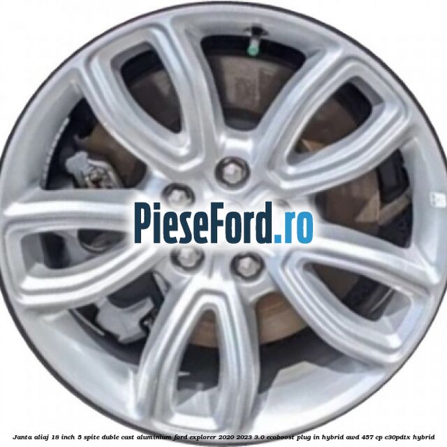 Janta aliaj 18 inch, 5 spite duble cast aluminium Ford Explorer 2020-2023 3.0 EcoBoost Plug-in Hybrid AWD 457 cp C30PDTX hybrid