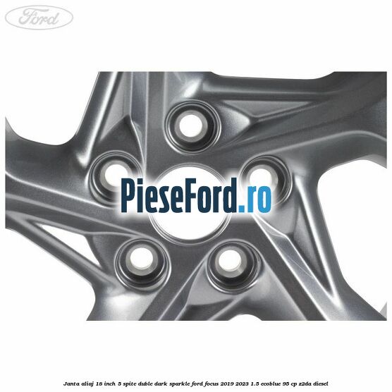 Janta aliaj 18 inch, 5 spite duble dark sparkle Ford Focus 2019-2023 1.5 EcoBlue 95 cp Z2DA diesel
