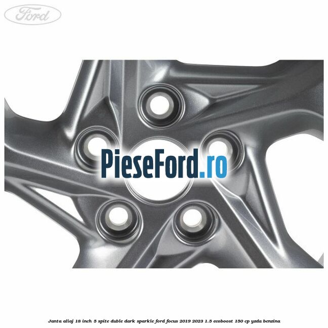 Janta aliaj 18 inch, 5 spite duble dark sparkle Ford Focus 2019-2023 1.5 EcoBoost 150 cp YZDA benzina