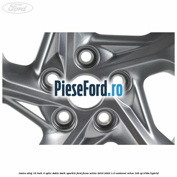 Janta aliaj 18 inch, 5 spite duble dark sparkle Ford Focus Active 2019-2023 1.0 EcoBoost mHEV 125 cp B7DA Hybrid