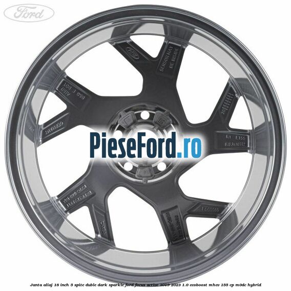 Janta aliaj 18 inch, 5 spite duble dark sparkle Ford Focus Active 2019-2023 1.0 EcoBoost mHEV 155 cp Janta aliaj 18 inch, 5 spite duble dark sparkle Ford Focus Active 2019-2023 1.0 EcoBoost mHEV 155 cp M0DC Hybrid