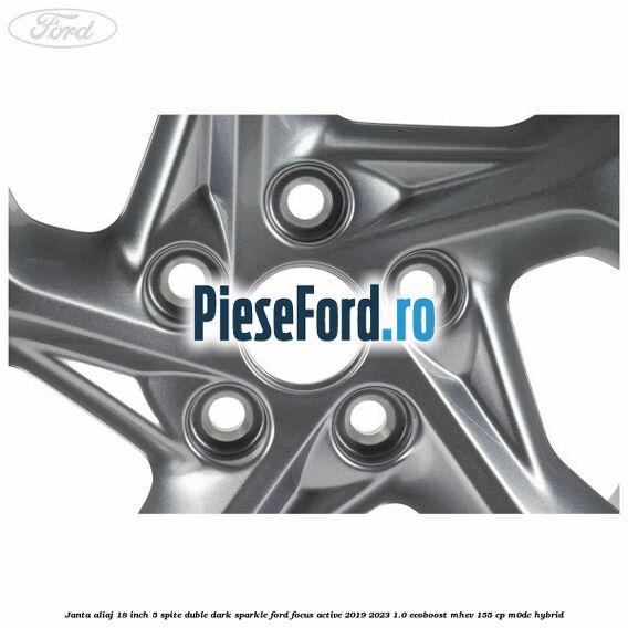 Janta aliaj 18 inch, 5 spite duble dark sparkle Ford Focus Active 2019-2023 1.0 EcoBoost mHEV 155 cp Janta aliaj 18 inch, 5 spite duble dark sparkle Ford Focus Active 2019-2023 1.0 EcoBoost mHEV 155 cp M0DC Hybrid