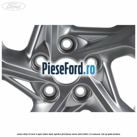 Janta aliaj 18 inch, 5 spite duble dark sparkle Ford Focus Active 2019-2023 1.5 EcoBoost 150 cp YZDA benzina