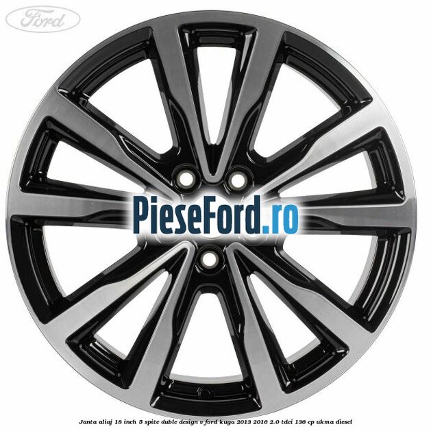 Janta aliaj 18 inch, 5 spite duble design V Ford Kuga 2013-2016 2.0 TDCi 136 cp UKMA diesel