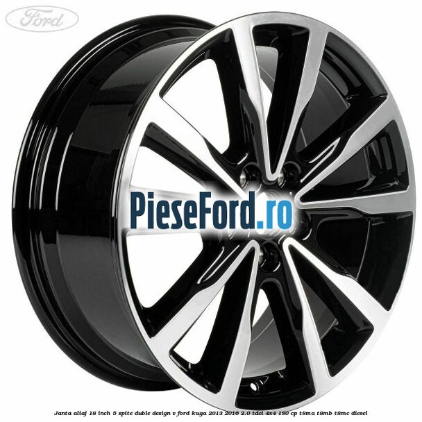 Janta aliaj 18 inch, 5 spite duble design V Ford Kuga 2013-2016 2.0 TDCi 4x4 180 cp