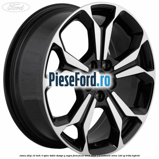 Janta aliaj 18 inch, 5 spite duble design Y negru Ford Focus 2019-2023 1.0 EcoBoost mHEV 125 cp B7DA Hybrid