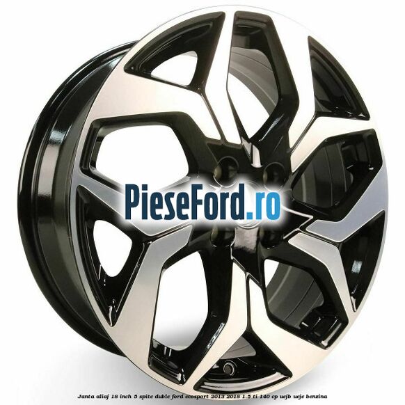 Janta aliaj 18 inch, 5 spite duble Ford EcoSport 2013-2018 1.5 Ti 140 cp UEJB, UEJE benzina