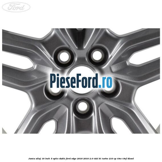 Janta aliaj 18 inch, 5 spite duble Ford Edge 2016-2018 2.0 TDCi Bi-Turbo 210 cp T9CE, T9CF diesel