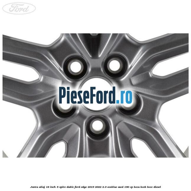 Janta aliaj 18 inch, 5 spite duble Ford Edge 2019-2022 2.0 EcoBlue AWD 190 cp BCCA, BCCB, BCCC diesel