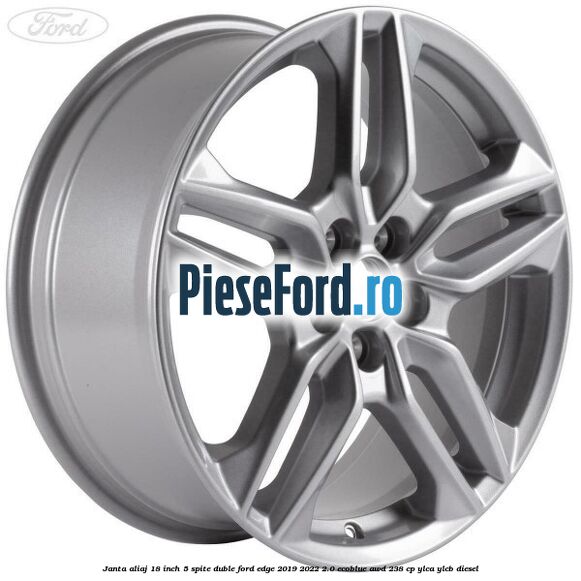 Janta aliaj 18 inch, 5 spite duble Ford Edge 2019-2022 2.0 EcoBlue AWD 238 cp YLCA, YLCB diesel