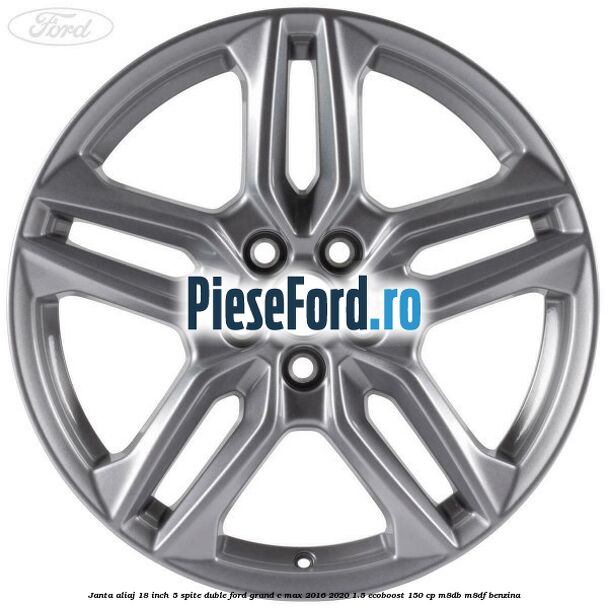 Janta aliaj 18 inch, 5 spite duble Ford Grand C-Max 2016-2020 1.5 EcoBoost 150 cp M8DB, M8DF benzina