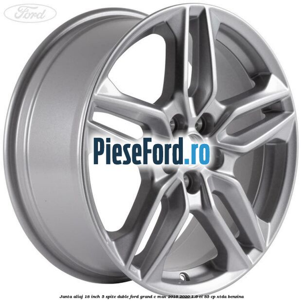 Janta aliaj 18 inch, 5 spite duble Ford Grand C-Max 2016-2020 1.6 Ti 85 cp XTDA benzina