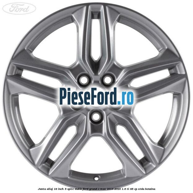 Janta aliaj 18 inch, 5 spite duble Ford Grand C-Max 2016-2020 1.6 Ti 85 cp XTDA benzina
