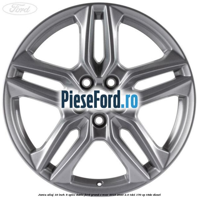 Janta aliaj 18 inch, 5 spite duble Ford Grand C-Max 2016-2020 2.0 TDCi 170 cp T8DE diesel