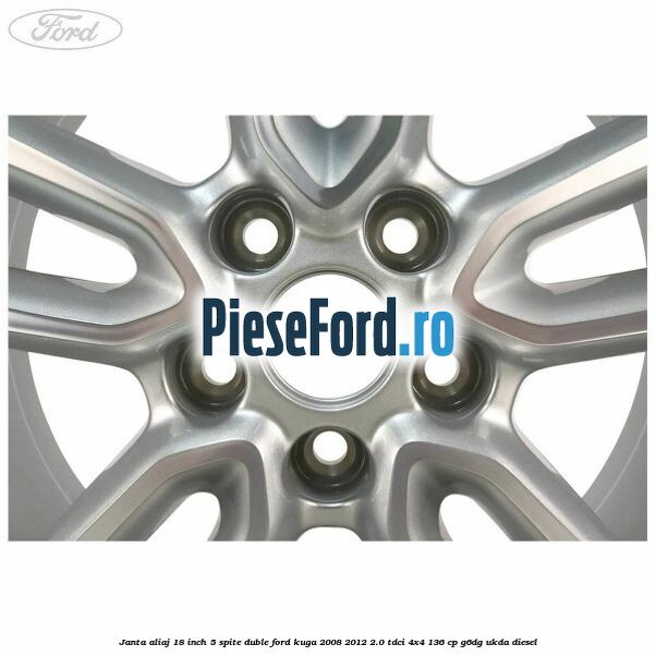Janta aliaj 18 inch, 5 spite duble Ford Kuga 2008-2012 2.0 TDCi 4x4 136 cp G6DG, UKDA diesel