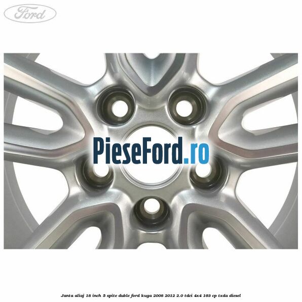 Janta aliaj 18 inch, 5 spite duble Ford Kuga 2008-2012 2.0 TDCI 4x4 163 cp Janta aliaj 18 inch, 5 spite duble Ford Kuga 2008-2012 2.0 TDCI 4x4 163 cp TXDA diesel