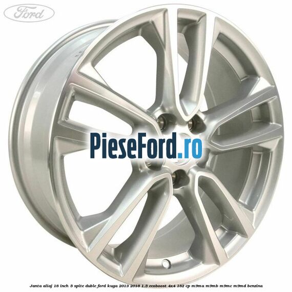 Janta aliaj 18 inch, 5 spite duble Ford Kuga 2013-2016 1.5 EcoBoost 4x4 182 cp M9MA, M9MB, M9MC, M9MD benzina