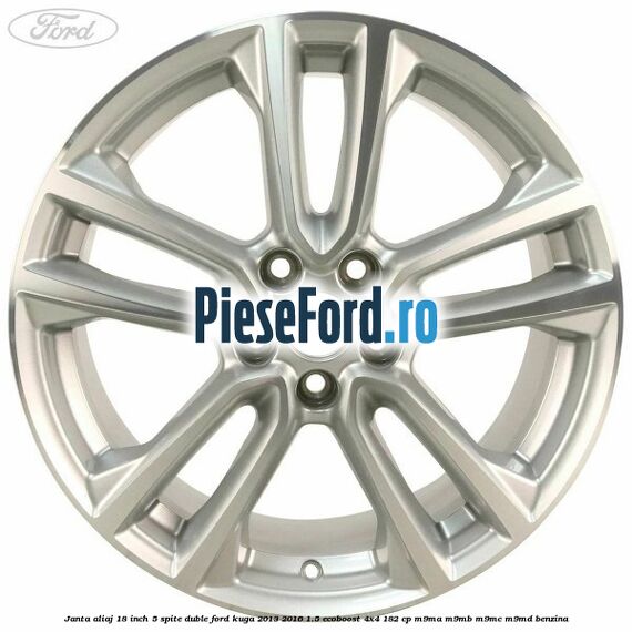 Janta aliaj 18 inch, 5 spite duble Ford Kuga 2013-2016 1.5 EcoBoost 4x4 182 cp M9MA, M9MB, M9MC, M9MD benzina