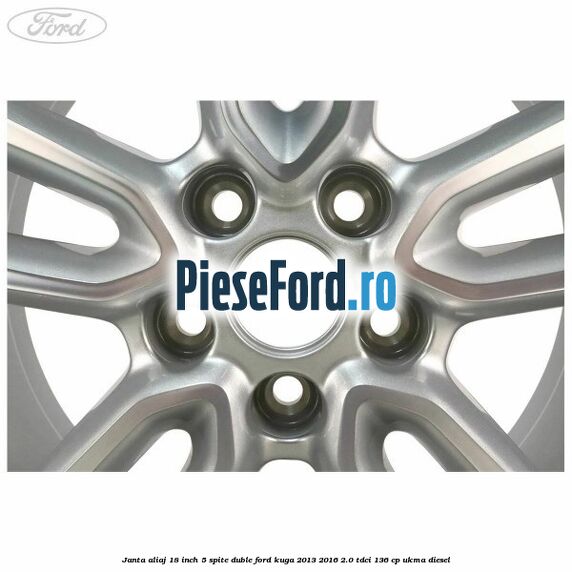 Janta aliaj 18 inch, 5 spite duble Ford Kuga 2013-2016 2.0 TDCi 136 cp Janta aliaj 18 inch, 5 spite duble Ford Kuga 2013-2016 2.0 TDCi 136 cp UKMA diesel