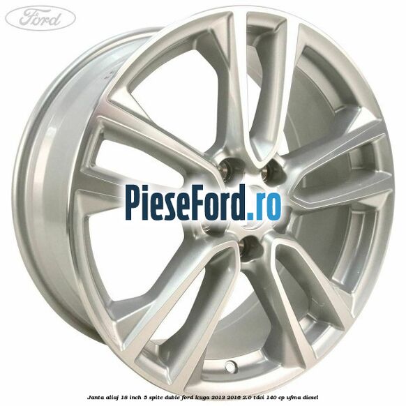 Janta aliaj 18 inch, 5 spite duble Ford Kuga 2013-2016 2.0 TDCi 140 cp UFMA diesel