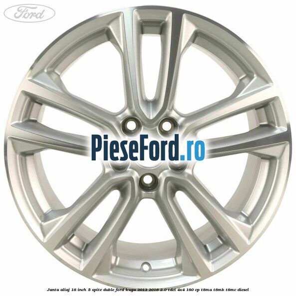 Janta aliaj 18 inch, 5 spite duble Ford Kuga 2013-2016 2.0 TDCi 4x4 180 cp T8MA, T8MB, T8MC diesel