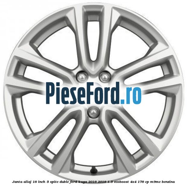 Janta aliaj 18 inch, 5 spite duble Ford Kuga 2016-2018 1.5 EcoBoost 4x4 176 cp M9ME benzina