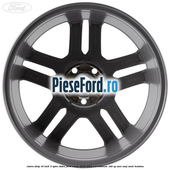 Janta aliaj 18 inch, 5 spite duble Ford S-Max 2015-2023 1.5 EcoBoost 160 cp UNCI, UNCJ, UNCK benzina