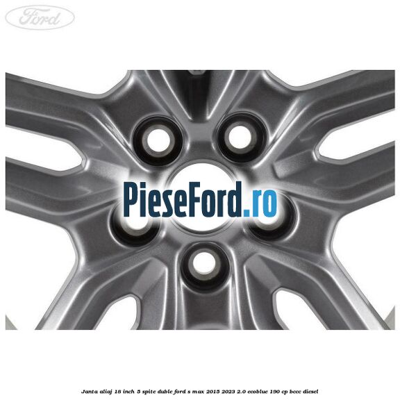 Janta aliaj 18 inch, 5 spite duble Ford S-Max 2015-2023 2.0 EcoBlue 190 cp BCCC diesel