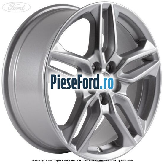 Janta aliaj 18 inch, 5 spite duble Ford S-Max 2015-2023 2.0 EcoBlue 4x4 190 cp Janta aliaj 18 inch, 5 spite duble Ford S-Max 2015-2023 2.0 EcoBlue 4x4 190 cp BCCC diesel