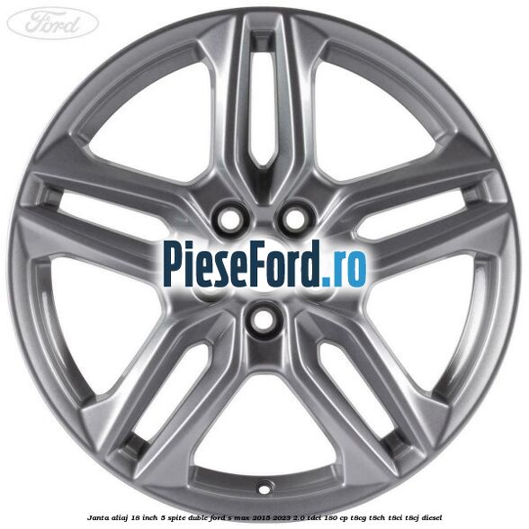 Janta aliaj 18 inch, 5 spite duble Ford S-Max 2015-2023 2.0 TDCi 180 cp Janta aliaj 18 inch, 5 spite duble Ford S-Max 2015-2023 2.0 TDCi 180 cp T8CG, T8CH, T8CI, T8CJ diesel