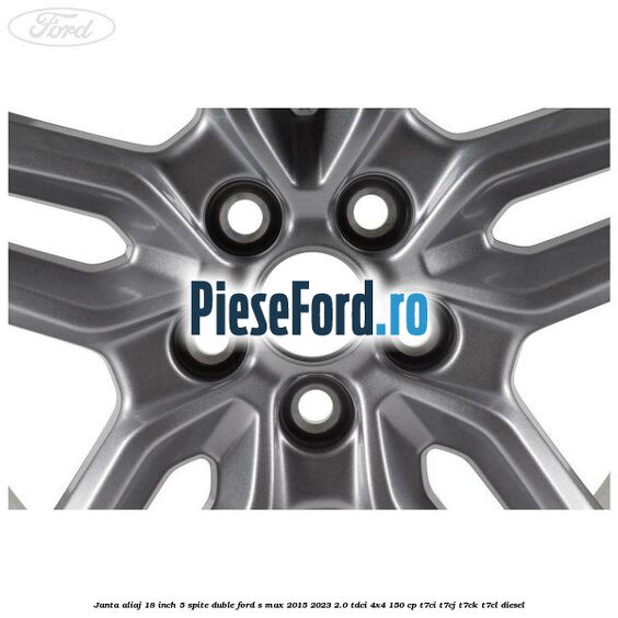 Janta aliaj 18 inch, 5 spite duble Ford S-Max 2015-2023 2.0 TDCi 4x4 150 cp T7CI, T7CJ, T7CK, T7CL diesel