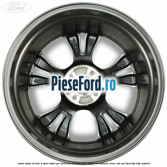 Janta aliaj 18 inch, 5 spite duble gri inchis Ford Fiesta 2017-2023 1.0 EcoBoost mHEV 125 cp B7JA, B7JB, B7JC Hybrid