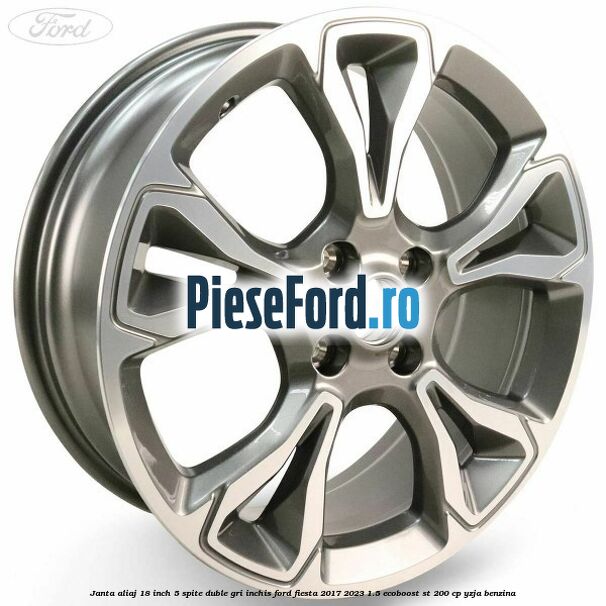 Janta aliaj 18 inch, 5 spite duble gri inchis Ford Fiesta 2017-2023 1.5 EcoBoost ST 200 cp YZJA benzina