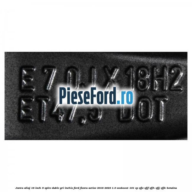 Janta aliaj 18 inch, 5 spite duble gri inchis Ford Fiesta Active 2018-2023 1.0 EcoBoost 101 cp SFJE, SFJF, SFJH, SFJJ, SFJK benzina