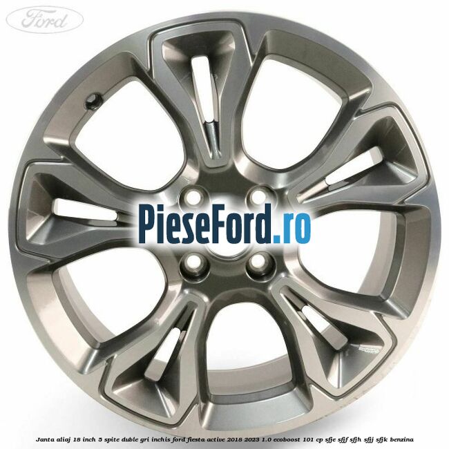Janta aliaj 18 inch, 5 spite duble gri inchis Ford Fiesta Active 2018-2023 1.0 EcoBoost 101 cp SFJE, SFJF, SFJH, SFJJ, SFJK benzina